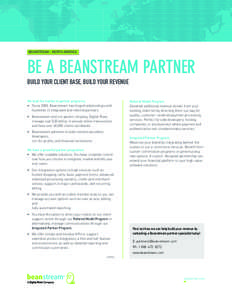 BEANSTREAM - NORTH AMERICA  BE A BEANSTREAM PARTNER BUILD YOUR CLIENT BASE, BUILD YOUR REVENUE We lead the market in partner programs. •	 Since 2000, Beanstream has forged relationships with