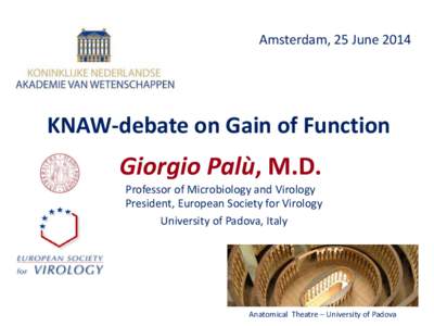 Amsterdam, 25 June[removed]KNAW-debate on Gain of Function Giorgio Palù, M.D. Professor of Microbiology and Virology