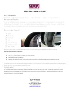 Why is there a bubble on my tire? What is a sidewall bubble? A sidewall bubble is a bulge protruding from the sidewall of the tire. It is caused by air leaking from the inside of the tire into the carcass or body of the 