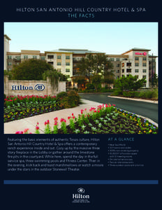 HILTON SA N A N TO N I O H I L L CO U N T RY H OT E L & S PA TH E FAC TS Featuring the basic elements of authentic Texas culture, Hilton San Antonio Hill Country Hotel & Spa offers a contemporary ranch experience inside 