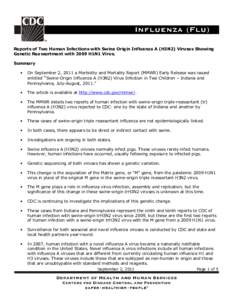 Reports of Two Human Infections with Swine Origin Influenza A (H3N2) Viruses Showing Genetic Reassortment with 2009 H1N1 Virus. Summary •  On September 2, 2011 a Morbidity and Mortality Report (MMWR) Early Release was 