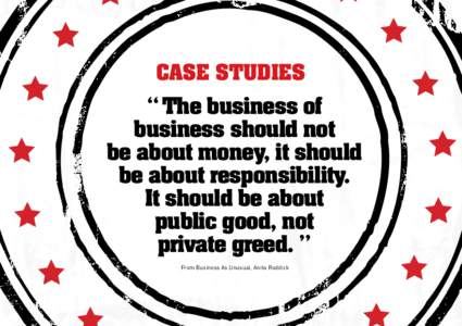 CASE STUDIES  ‘‘The business of business should not be about money, it should be about responsibility.