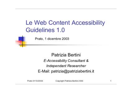 Le Web Content Accessibility Guidelines 1.0 Prato, 1 dicembre 2003 Patrizia Bertini E-Accessibility Consultant &