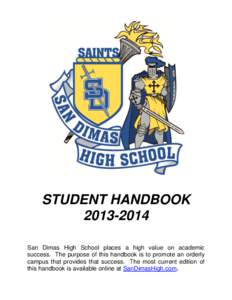 STUDENT HANDBOOK[removed]San Dimas High School places a high value on academic success. The purpose of this handbook is to promote an orderly campus that provides that success. The most current edition of this handbook