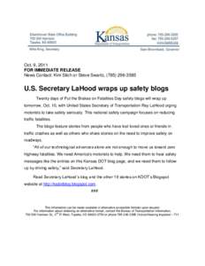 Oct. 9, 2011 FOR IMMEDIATE RELEASE News Contact: Kim Stich or Steve Swartz, ([removed]U.S. Secretary LaHood wraps up safety blogs Twenty days of Put the Brakes on Fatalities Day safety blogs will wrap up