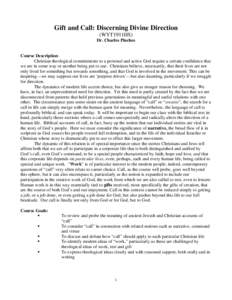 Gift and Call: Discerning Divine Direction (WYT1911HS) Dr. Charles Pinches Course Description: Christian theological commitments to a personal and active God require a certain confidence that we are in some way or anothe