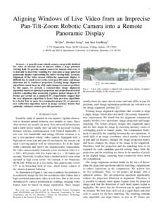 1  Aligning Windows of Live Video from an Imprecise Pan-Tilt-Zoom Robotic Camera into a Remote Panoramic Display Ni Qin1 , Dezhen Song1 , and Ken Goldberg2