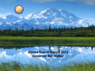 Alaska Export Report 2015 Governor Bill Walker Alaska Exports $4.68 billion inSeafood