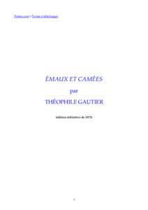 Poetes.com > Textes à télécharger  ÉMAUX ET CAMÉES par THÉOPHILE GAUTIER (édition définitive de 1872)