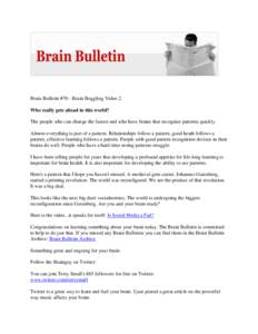 Brain Bulletin #70 - Brain Boggling Video 2 Who really gets ahead in this world? The people who can change the fastest and who have brains that recognize patterns quickly. Almost everything is part of a pattern. Relation
