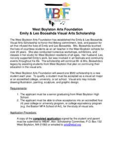 West Boylston Arts Foundation Emily & Leo Boosahda Visual Arts Scholarship The West Boylston Arts Foundation has established the Emily & Leo Boosahda Visual Arts Scholarship to honor the lifelong commitment, love, and pa