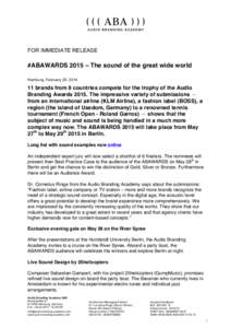 FOR IMMEDIATE RELEASE  #ABAWARDS 2015 – The sound of the great wide world Hamburg, February 25, brands from 8 countries compete for the trophy of the Audio