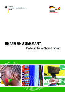 Ghana and Germany Partners for a Shared Future Imprint Published by Embassy of the Federal Republic of Germany Accra