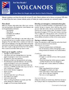 Are You Ready?  VOLCANOES A Fact Sheet for People who are Deaf or Hard of Hearing Volcanic eruptions can throw hot rocks for at least 20 miles. Floods, airborne ash, or fumes can spread 100 miles or more. If you live nea