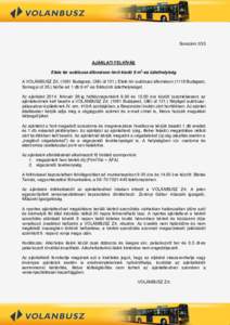 Sorszám: 033  AJÁNLATI FELHÍVÁS Etele tér autóbusz-állomáson lévő kiadó 9 m2-es üzlethelyiség A VOLÁNBUSZ Zrt[removed]Budapest, Üllői út[removed]Etele tér autóbusz-állomáson[removed]Budapest, Somogyi út 