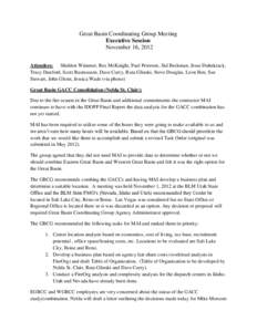 Great Basin Coordinating Group Meeting Executive Session November 16, 2012 Attendees: Sheldon Wimmer, Rex McKnight, Paul Petersen, Sid Beckman, Jesse Duhnkrack, Tracy Dunford, Scott Rasmussen, Dave Curry, Ruta Glinski, S