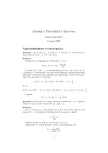 Esercizi di Probabilit`a e Statistica Samuel Rota Bul`o 7 giugno 2007 Approssimazione e convergenza. Esercizio 1 Sia X una v.a. con E[X] = 1 e V ar[X] = 1. Determinare un