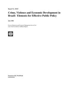 Report No[removed]Crime, Violence and Economic Development in Brazil: Elements for Effective Public Policy June 2006 Poverty Reduction and Economic Management Sector Unit