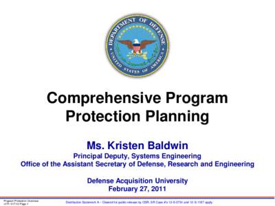 Comprehensive Program Protection Planning Ms. Kristen Baldwin Principal Deputy, Systems Engineering Office of the Assistant Secretary of Defense, Research and Engineering Defense Acquisition University