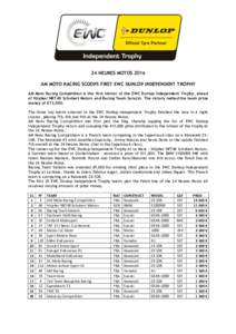 24 HEURES MOTOS 2016 AM MOTO RACING SCOOPS FIRST EWC DUNLOP INDEPENDENT TROPHY AM Moto Racing Compétition is the first winner of the EWC Dunlop Independent Trophy, ahead of Völpker NRT48 Schubert Motors and Racing Team