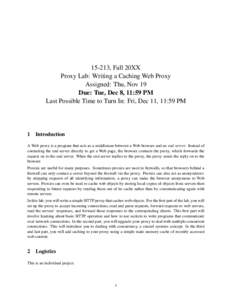 15-213, Fall 20XX Proxy Lab: Writing a Caching Web Proxy Assigned: Thu, Nov 19 Due: Tue, Dec 8, 11:59 PM Last Possible Time to Turn In: Fri, Dec 11, 11:59 PM