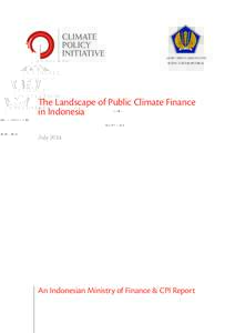 The Landscape of Public Climate Finance in Indonesia July 2014 An Indonesian Ministry of Finance & CPI Report