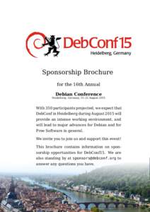 Sponsorship Brochure for the 16th Annual Debian Conference Heidelberg, Germany, 15–22 August[removed]With 350 participants projected, we expect that
