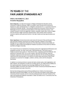75 YEARS OF THE FAIR LABOR STANDARDS ACT FRIDAY, NOVEMBER 15, 2013 Presenter Biographies Sylvia Allegretto is co-chair of the Center on Wage and Employment Dynamics at the University of California, Berkeley. CWED is a re
