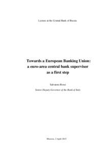 Lecture at the Central Bank of Russia  Towards a European Banking Union: a euro-area central bank supervisor as a first step Salvatore Rossi