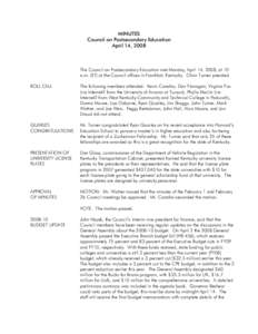MINUTES Council on Postsecondary Education April 14, 2008 The Council on Postsecondary Education met Monday, April 14, 2008, at 10 a.m. (ET) at the Council offices in Frankfort, Kentucky. Chair Turner presided.