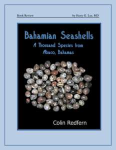 Book Review  by Harry G. Lee, MD Redfern, C[removed]Bahamian seashells a thousand species from Abaco, Bahamas. (i)-ix +1-280 + 124 plates (18 in color). Bahamianseashells.com, Inc., Boca Raton, Florida. 8.5
