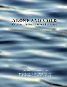 A LONE AND C OLD C RIMINAL J USTICE B RANCH R ESPONSE THE DAVIES COMMISSION INQUIRY INTO THE RESPONSE OF THE CRIMINAL JUSTICE BRANCH