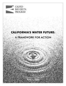 CALIFORNIA’S WATER FUTURE: A FRAMEWORK FOR ACTION Overview The CALFED Bay-Delta Program is an unprecedented effort to build a framework for managing California’s most precious natural resource: water. The drought of