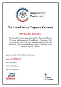 The Armed Forces Corporate Covenant RAF Families Federation We, the undersigned, commit to honour the Armed Forces Covenant and support the Armed Forces Community. We recognise the value Serving Personnel, both Regular a