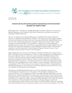 NEWS RELEASE November 25, 2013 MASAYUKI MATSUSHITA JOINS MANSFIELD FOUNDATION BOARD OF DIRECTORS (Washington, D.C.) The Maureen and Mike Mansfield Foundation is pleased to announce that