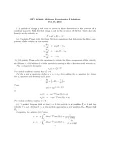 PHY W3003: Midterm Examination I Solutions Feb 17, A particle of charge q and mass m moves in three dimensions in the presence of a constant magnetic field directed along z and in the presence of friction which de