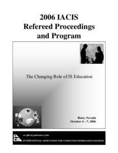 2006 IACIS Refereed Proceedings and Program The Changing Role of IS Education