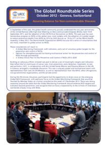 The Global Roundtable Series October[removed]Geneva, Switzerland Assuring Balance for Non-communicable Diseases In September of this year, the global health community proudly celebrated the one year anniversary of the Uni