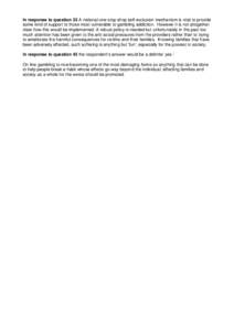 In response to question 33 A national one-stop shop self-exclusion mechanism is vital to provide some kind of support to those most vulnerable to gambling addiction. However it is not altogether clear how this would be i