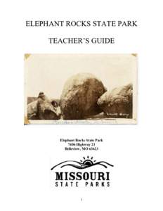 ELEPHANT ROCKS STATE PARK TEACHER’S GUIDE Elephant Rocks State Park 7406 Highway 21 Belleview, MO 63623