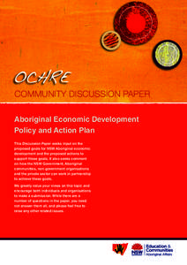 COMMUNITY DISCUSSION PAPER Aboriginal Economic Development Policy and Action Plan This Discussion Paper seeks input on the proposed goals for NSW Aboriginal economic development and the proposed actions to