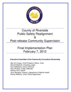 County of Riverside Public Safety Realignment & Post-release Community Supervision Final Implementation Plan February 7, 2012