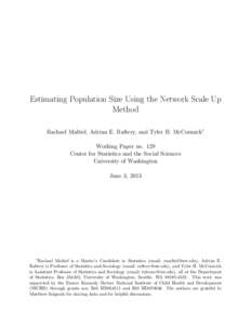 Estimating Population Size Using the Network Scale Up Method Rachael Maltiel, Adrian E. Raftery, and Tyler H. McCormick1 Working Paper no. 129 Center for Statistics and the Social Sciences University of Washington