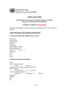 APPLICATION FORM United Nations Human Space Technology Initiative (UN-HSTI) Drop Tower Experiment Series (DropTES) Deadline for Submission: 30 April 2014 Please fill in the fields by typing the information and marking an