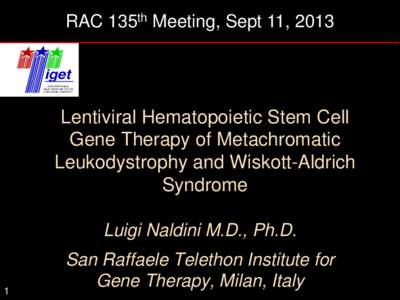 RAC 135th Meeting, Sept 11, 2013 iget SAN RAFFAELE TELETHON INSTITUTE FOR GENE THERAPY