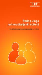 Radna uloga jednoroditeljskih obitelji Kodeks dobre prakse za poslodavce i vlade Radna uloga jednoroditeljskih obitelji: