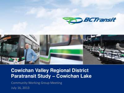 Cowichan Valley Regional District Paratransit Study – Cowichan Lake Community Working Group Meeting July 16, [removed]