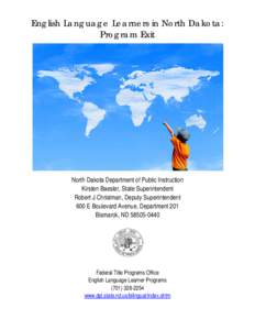 English Language Learners in North Dakota: Program Exit North Dakota Department of Public Instruction Kirsten Baesler, State Superintendent Robert J Christman, Deputy Superintendent