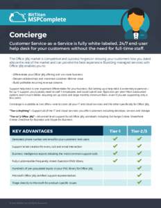 Concierge Customer Service-as-a-Service is fully white-labeled, 24/7 end-user help desk for your customers without the need for full-time staff. The Office 365 market is competitive and success hinges on showing your cus
