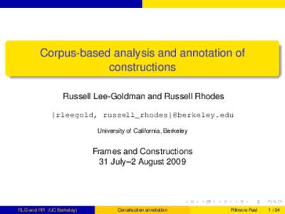 Corpus-based analysis and annotation of constructions Russell Lee-Goldman and Russell Rhodes {rleegold, russell_rhodes}@berkeley.edu University of California, Berkeley